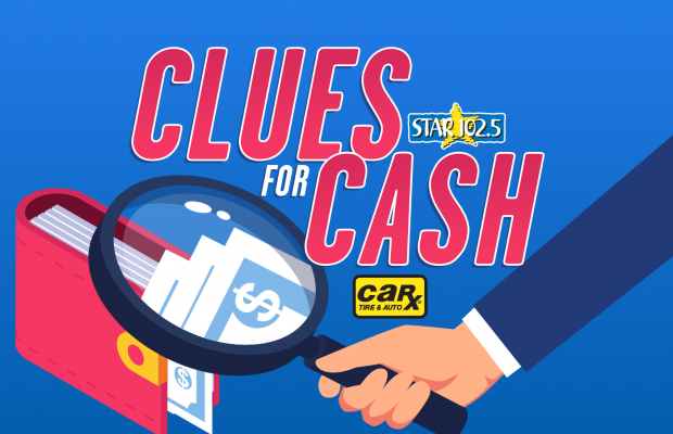 STAR 102.5’s Clues for Cash Presented by Car-X STAR 102.5’s Clues for Cash Presented by Car-X