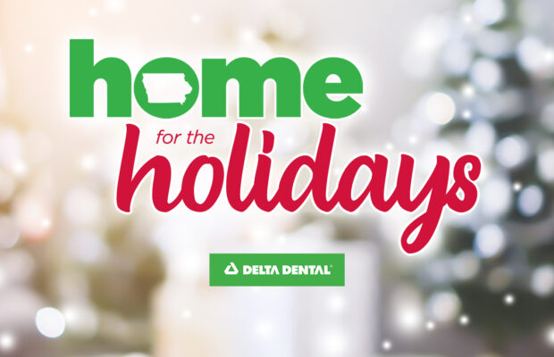 Home for the Holidays Presented by Delta Dental of Iowa Home for the Holidays Presented by Delta Dental of Iowa